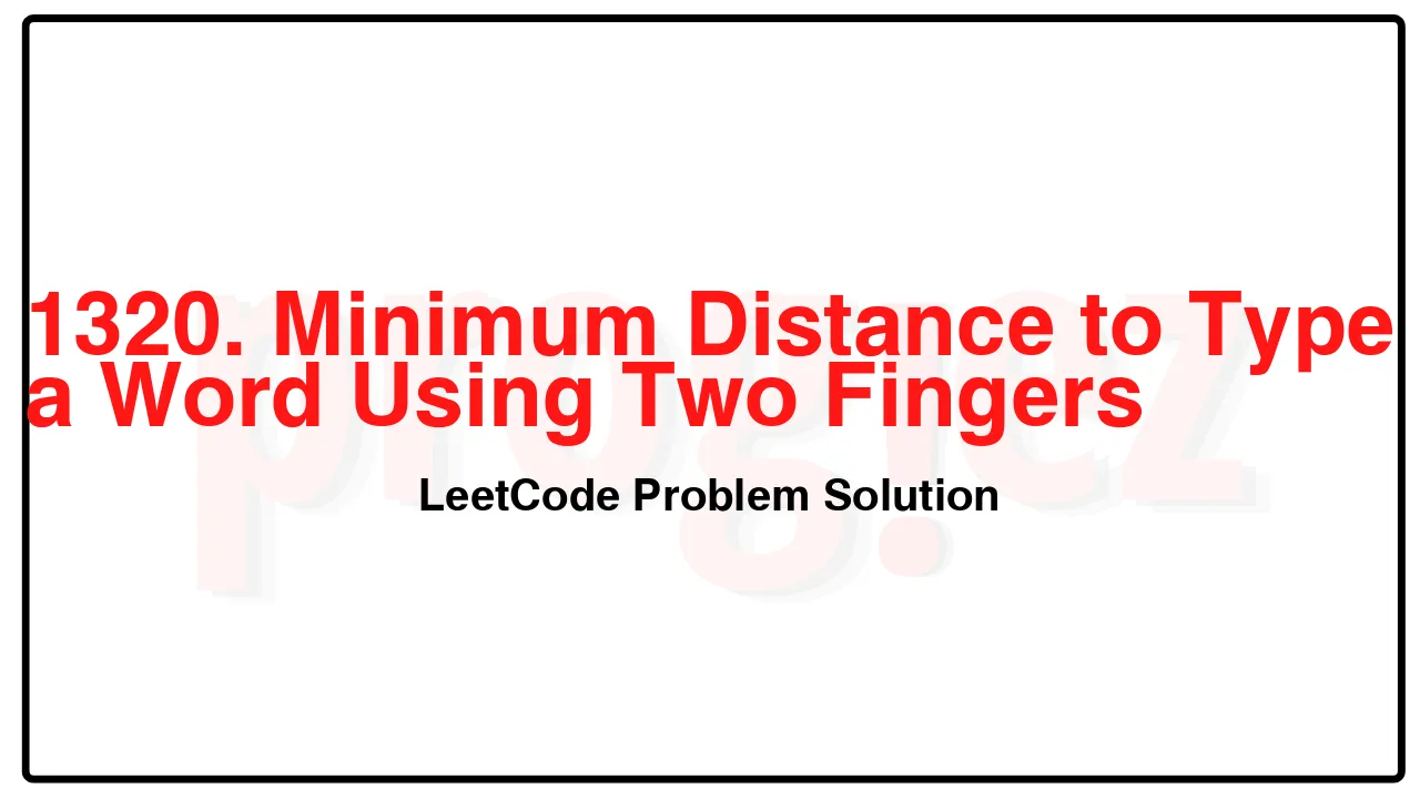 1320. Minimum Distance to Type a Word Using Two Fingers LeetCode Solution image