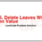 1325-Delete-Leaves-With-a-Given-Value-LeetCode-Problem-Solution