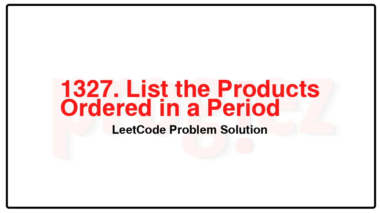 1327. List the Products Ordered in a Period LeetCode Solution image