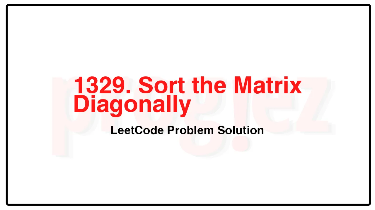 1329. Sort the Matrix Diagonally LeetCode Solution image