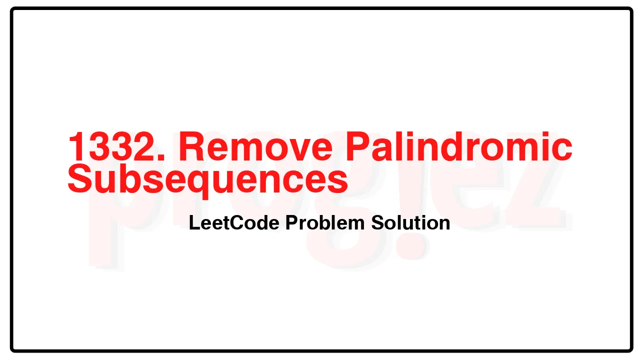 1332. Remove Palindromic Subsequences LeetCode Solution image