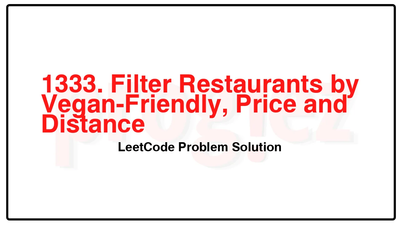 1333. Filter Restaurants by Vegan-Friendly, Price and Distance LeetCode Solution image