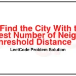 1334-Find-the-City-With-the-Smallest-Number-of-Neighbors-at-a-Threshold-Distance-LeetCode-Problem-Solution