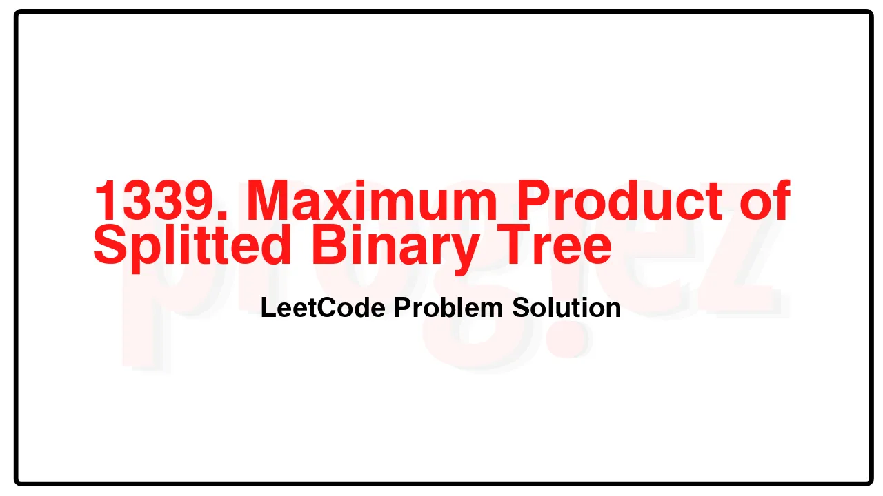 1339. Maximum Product of Splitted Binary Tree LeetCode Solution image