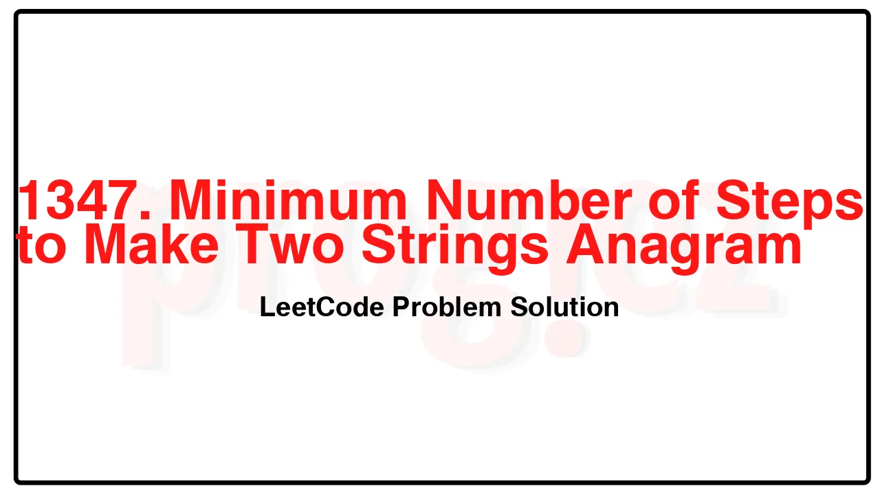 1347. Minimum Number of Steps to Make Two Strings Anagram LeetCode Solution image