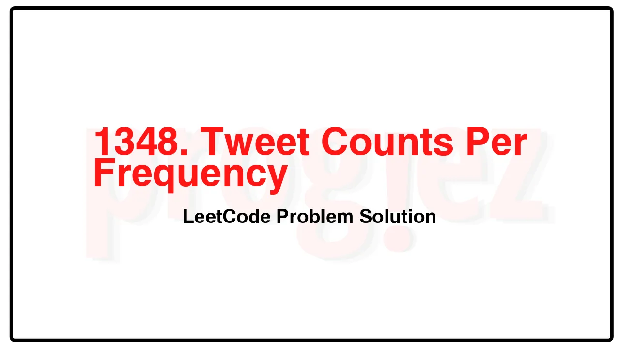 1348. Tweet Counts Per Frequency LeetCode Solution image