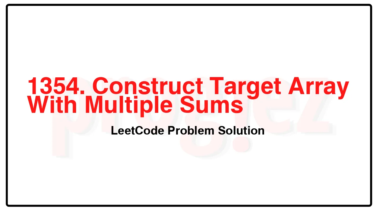 1354. Construct Target Array With Multiple Sums LeetCode Solution image