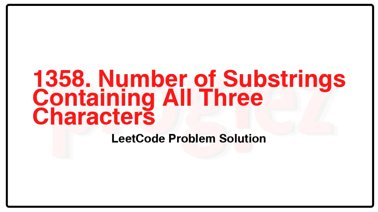 1358. Number of Substrings Containing All Three Characters LeetCode Solution image