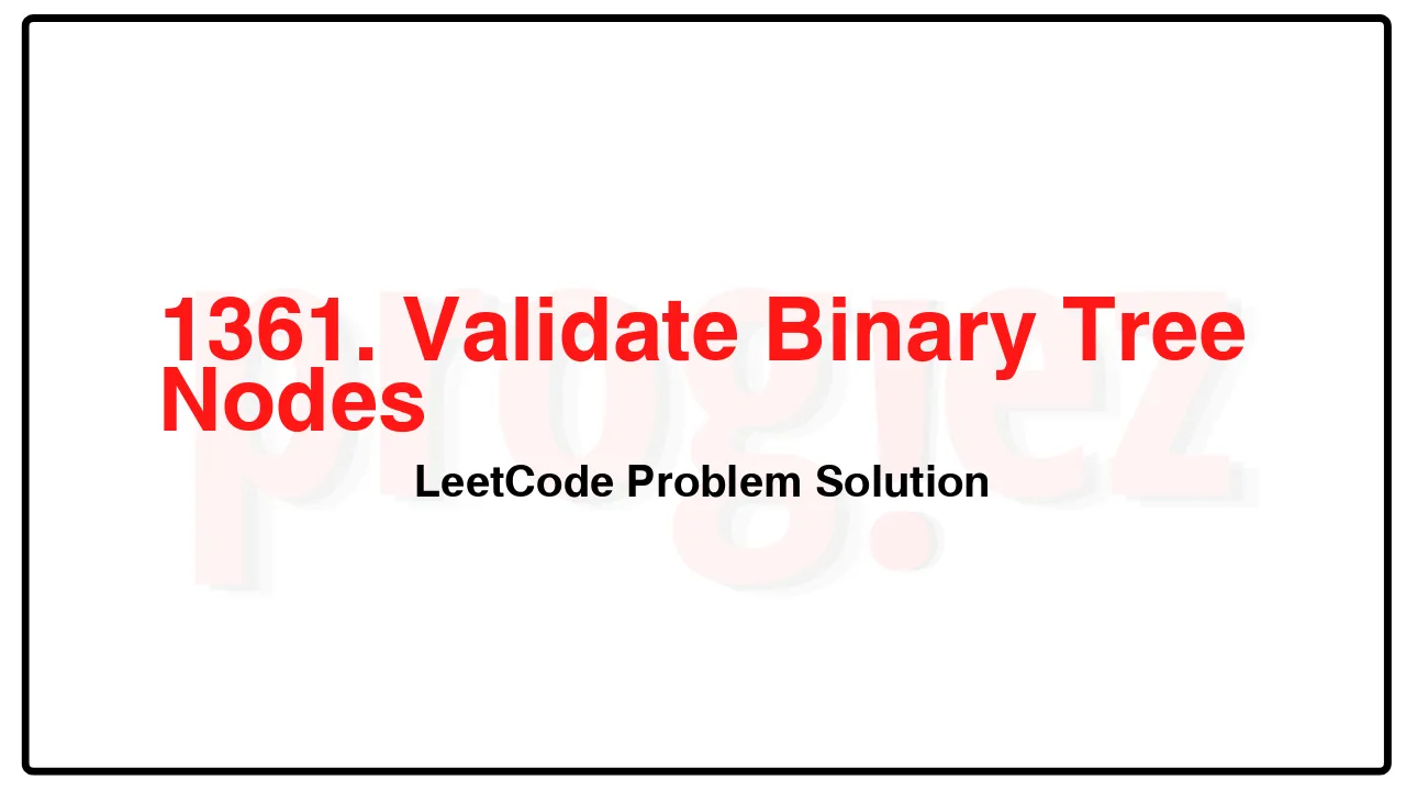 1361. Validate Binary Tree Nodes LeetCode Solution image