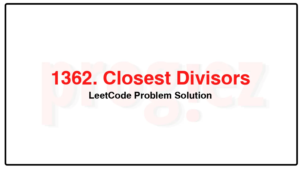 1362. Closest Divisors LeetCode Solution image