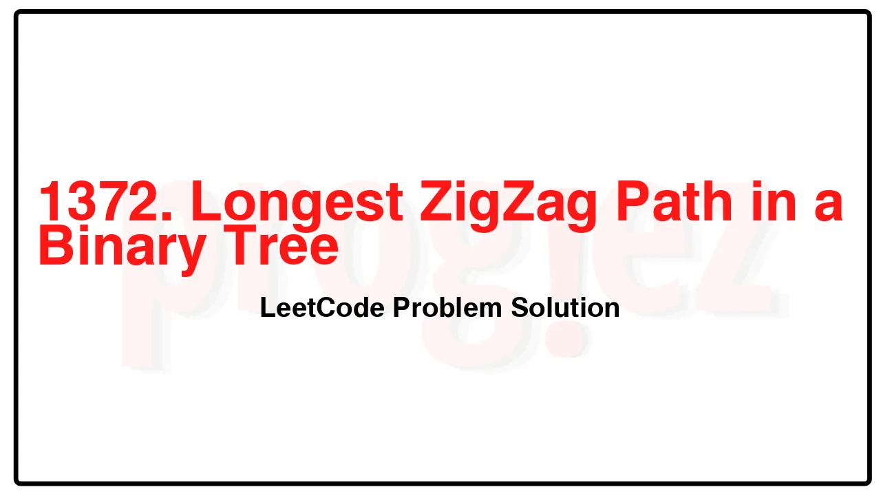 1372. Longest ZigZag Path in a Binary Tree LeetCode Solution image