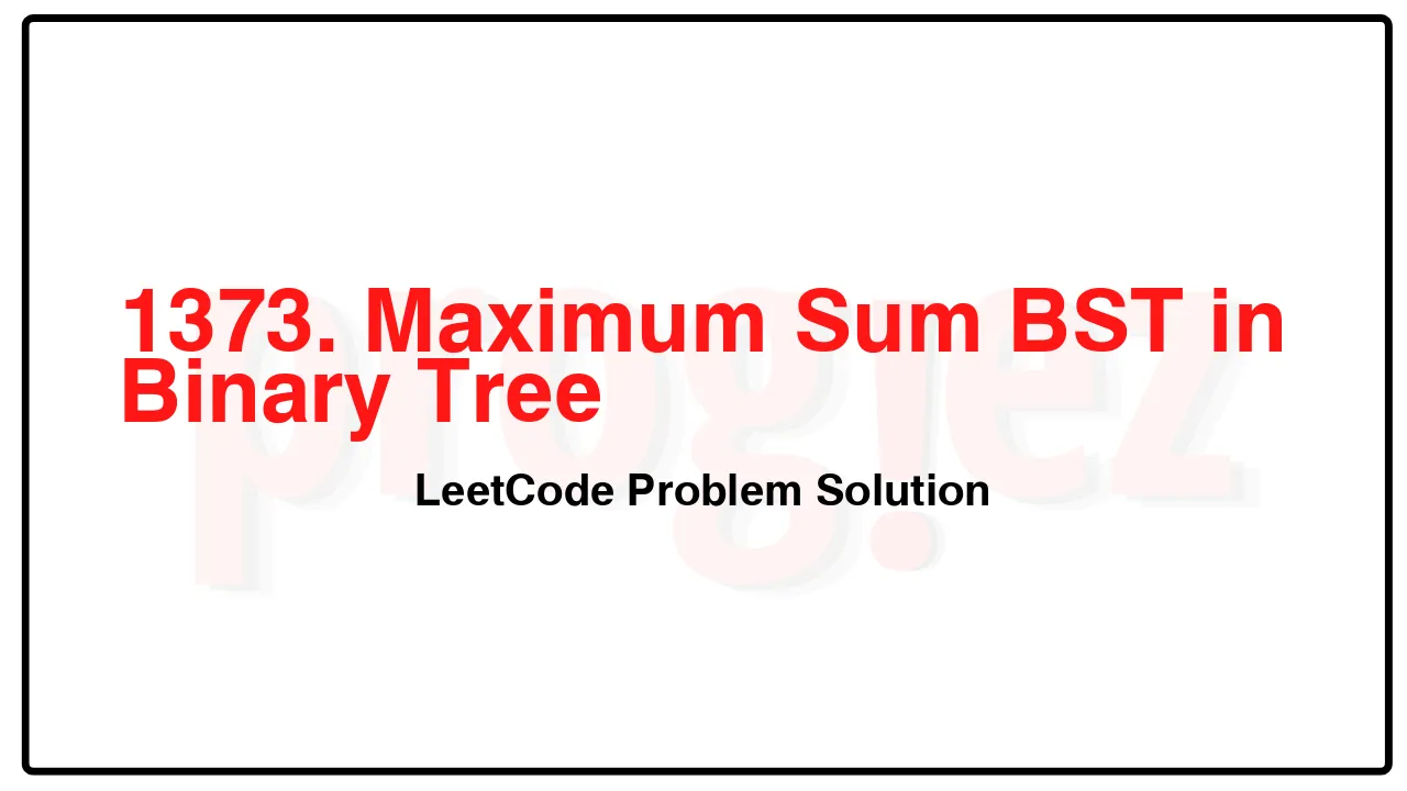1373. Maximum Sum BST in Binary Tree LeetCode Solution image