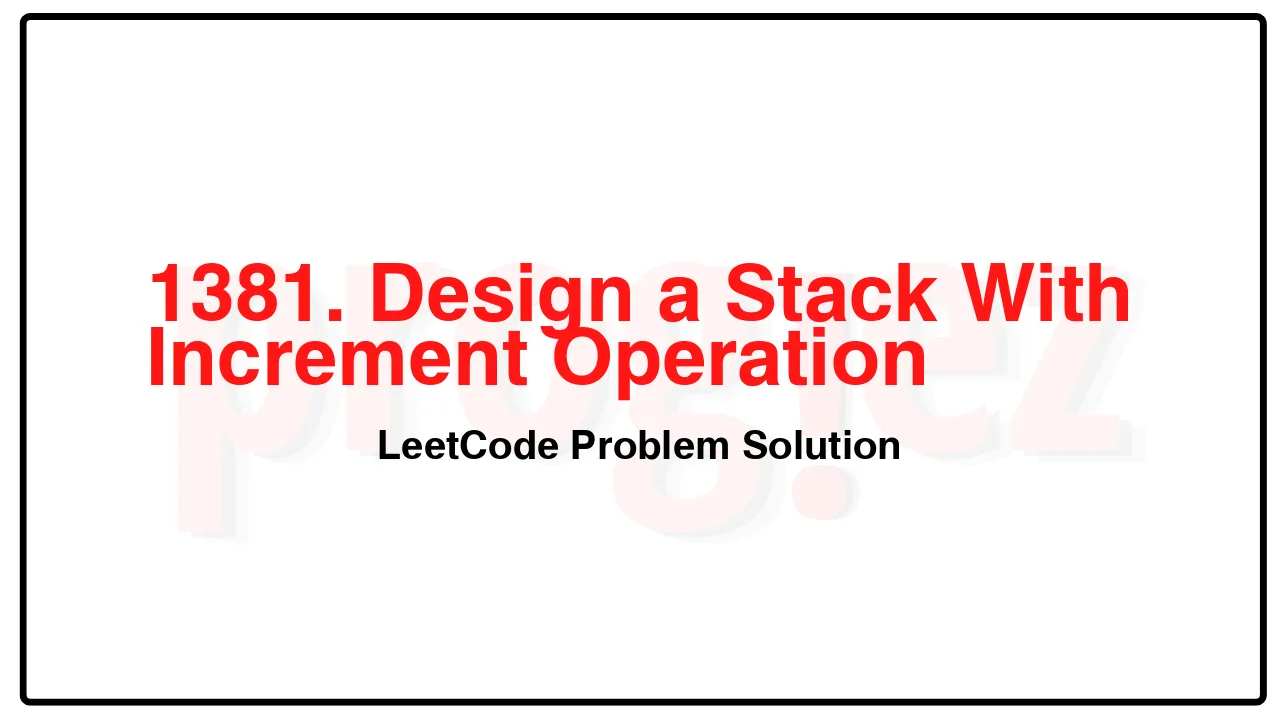 1381. Design a Stack With Increment Operation LeetCode Solution image