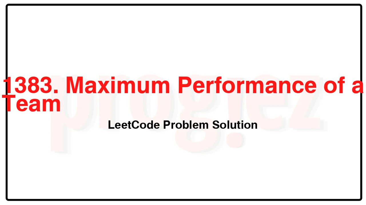 1383. Maximum Performance of a Team LeetCode Solution image