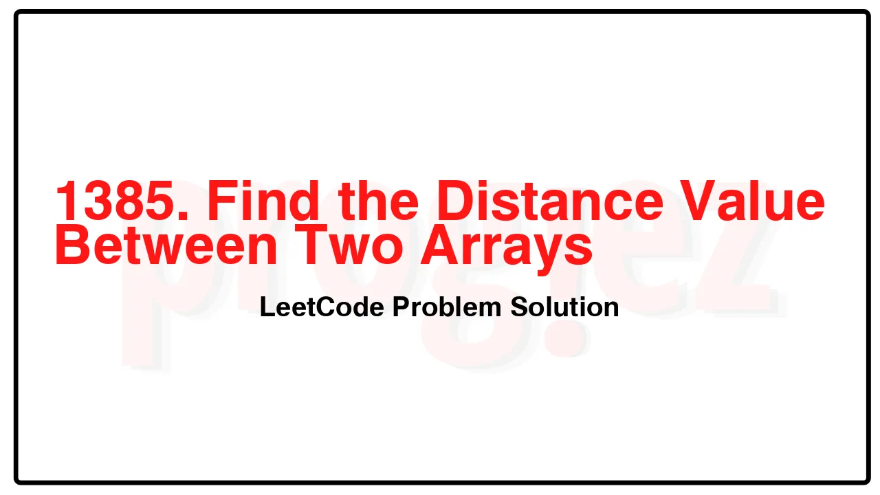 1385. Find the Distance Value Between Two Arrays LeetCode Solution image