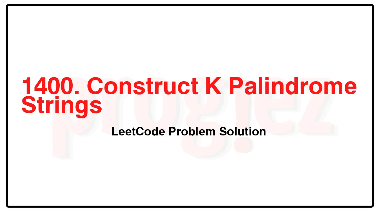 1400. Construct K Palindrome Strings LeetCode Solution image