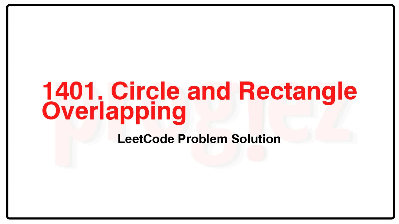 1401. Circle and Rectangle Overlapping LeetCode Solution image