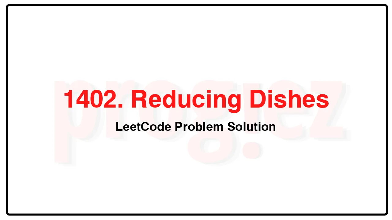 1402. Reducing Dishes LeetCode Solution image