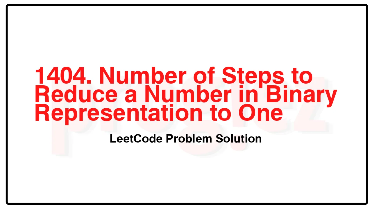 1404. Number of Steps to Reduce a Number in Binary Representation to One LeetCode Solution image