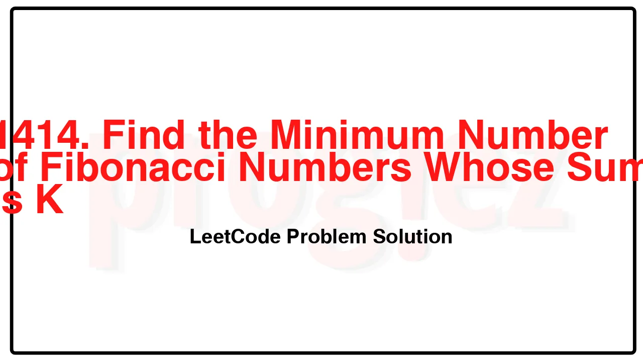 1414. Find the Minimum Number of Fibonacci Numbers Whose Sum Is K LeetCode Solution image