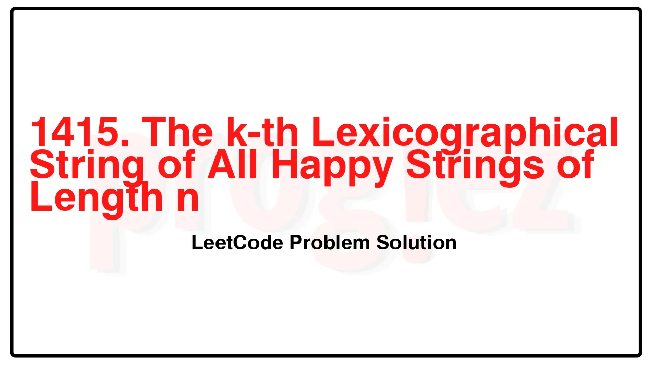 1415. The k-th Lexicographical String of All Happy Strings of Length n LeetCode Solution image
