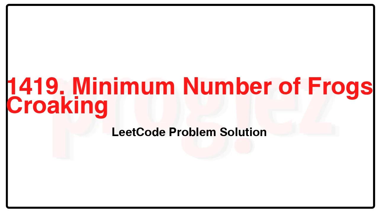 1419. Minimum Number of Frogs Croaking LeetCode Solution image