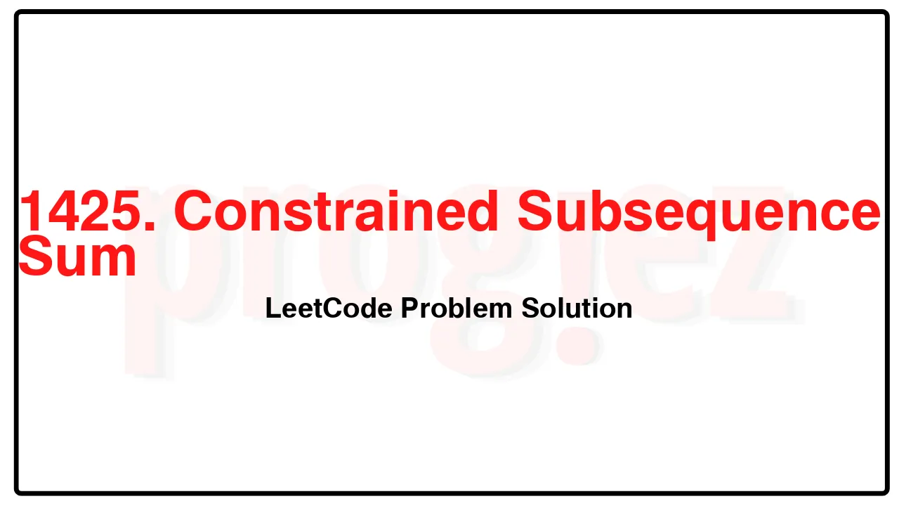 1425. Constrained Subsequence Sum LeetCode Solution image