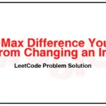 1432-Max-Difference-You-Can-Get-From-Changing-an-Integer-LeetCode-Problem-Solution