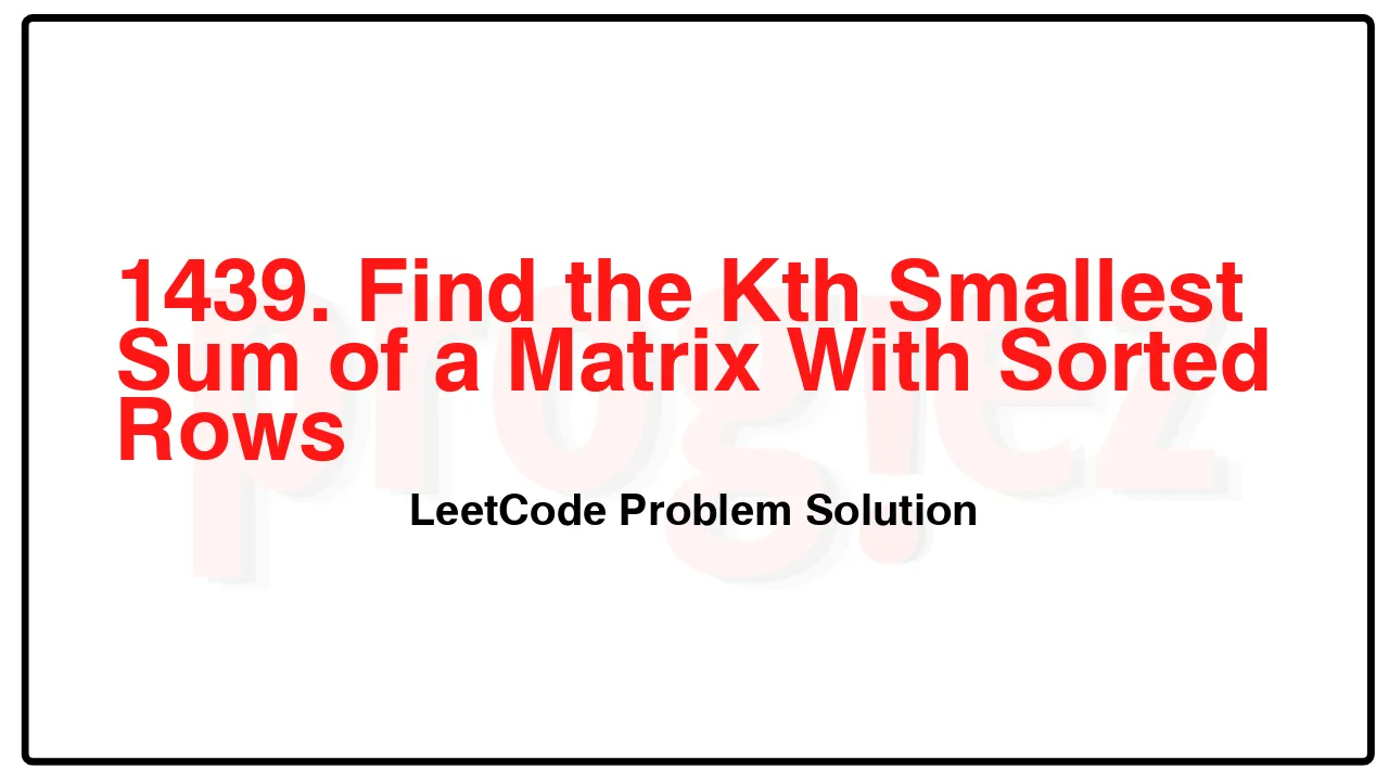 1439. Find the Kth Smallest Sum of a Matrix With Sorted Rows LeetCode Solution image