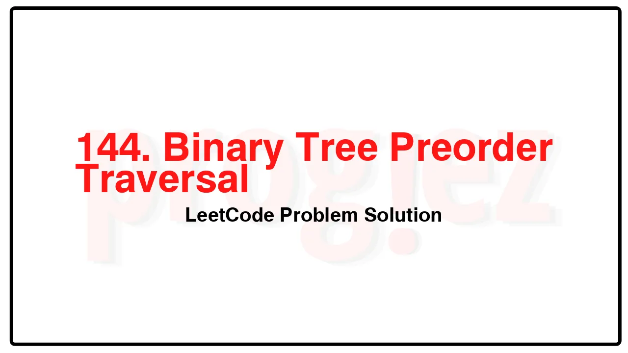 144. Binary Tree Preorder Traversal LeetCode Solution image