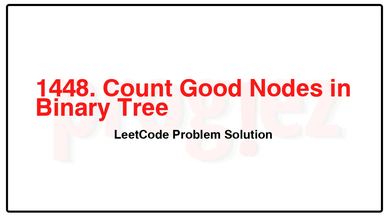 1448. Count Good Nodes in Binary Tree LeetCode Solution image