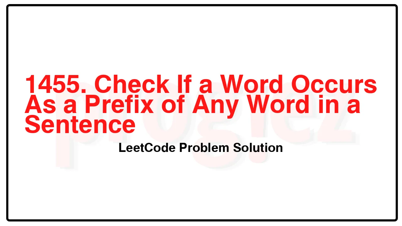 1455. Check If a Word Occurs As a Prefix of Any Word in a Sentence LeetCode Solution image