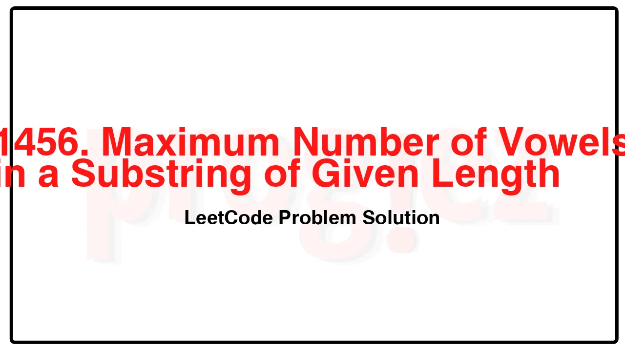 1456. Maximum Number of Vowels in a Substring of Given Length LeetCode Solution image