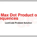 1458-Max-Dot-Product-of-Two-Subsequences-LeetCode-Problem-Solution