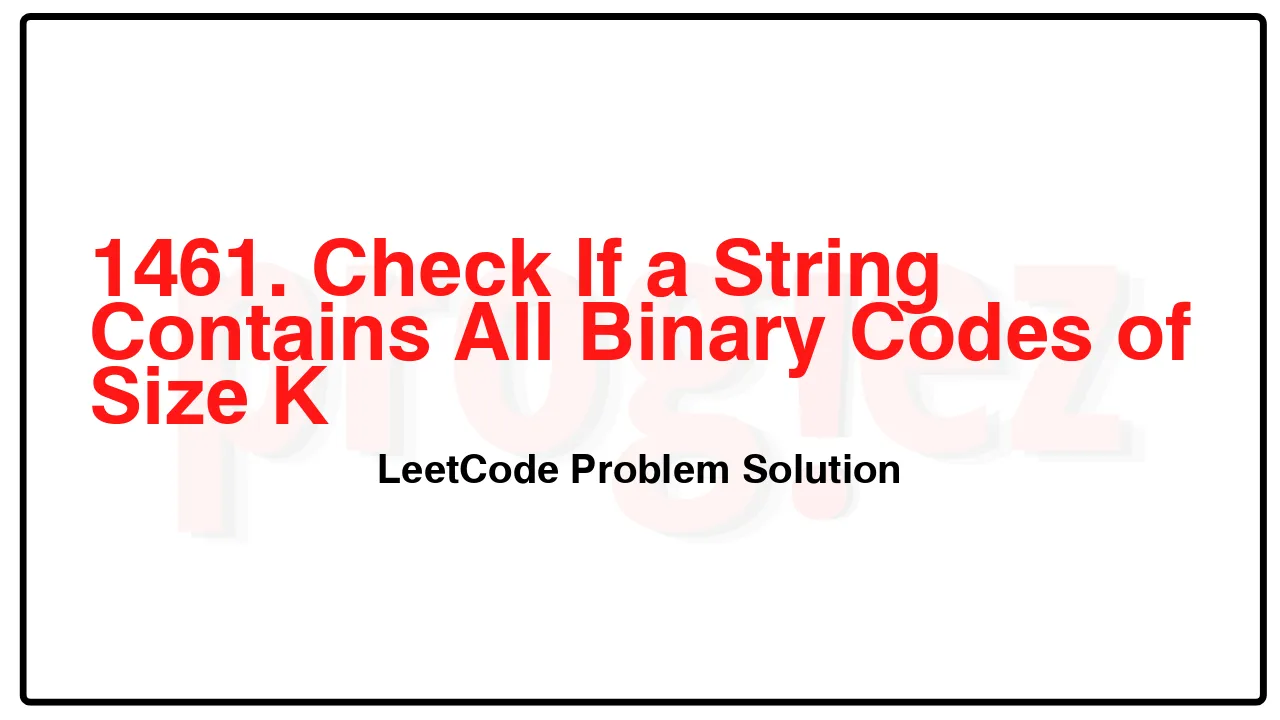 1461. Check If a String Contains All Binary Codes of Size K LeetCode Solution image