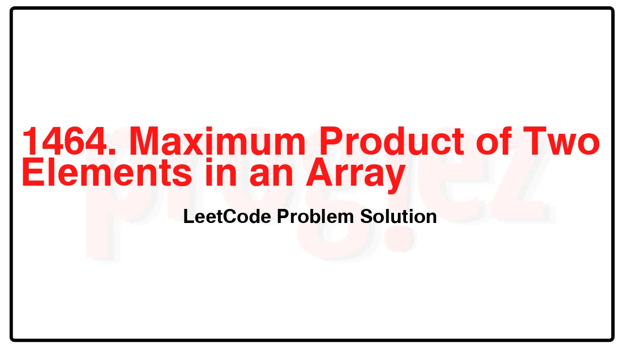 1464. Maximum Product of Two Elements in an Array LeetCode Solution image