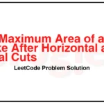 1465-Maximum-Area-of-a-Piece-of-Cake-After-Horizontal-and-Vertical-Cuts-LeetCode-Problem-Solution