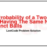 1467-Probability-of-a-Two-Boxes-Having-The-Same-Number-of-Distinct-Balls-LeetCode-Problem-Solution