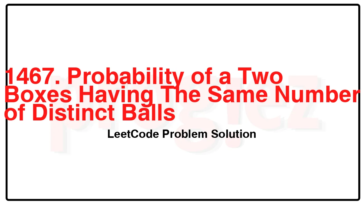 1467. Probability of a Two Boxes Having The Same Number of Distinct Balls LeetCode Solution image