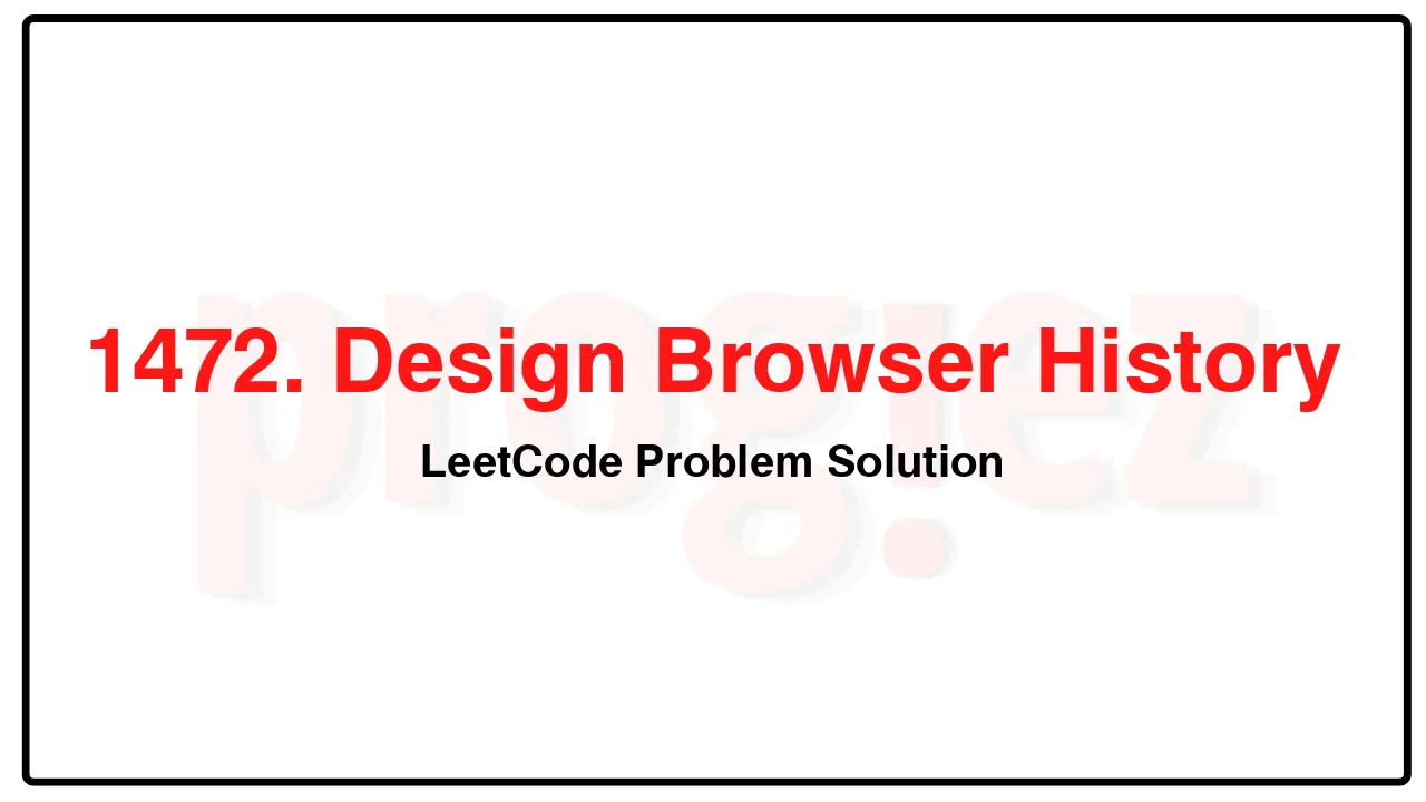 1472. Design Browser History LeetCode Solution image