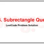 1476-Subrectangle-Queries-LeetCode-Problem-Solution