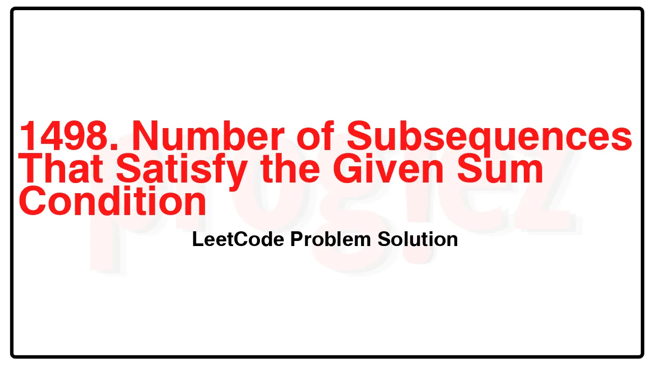 1498. Number of Subsequences That Satisfy the Given Sum Condition LeetCode Solution image