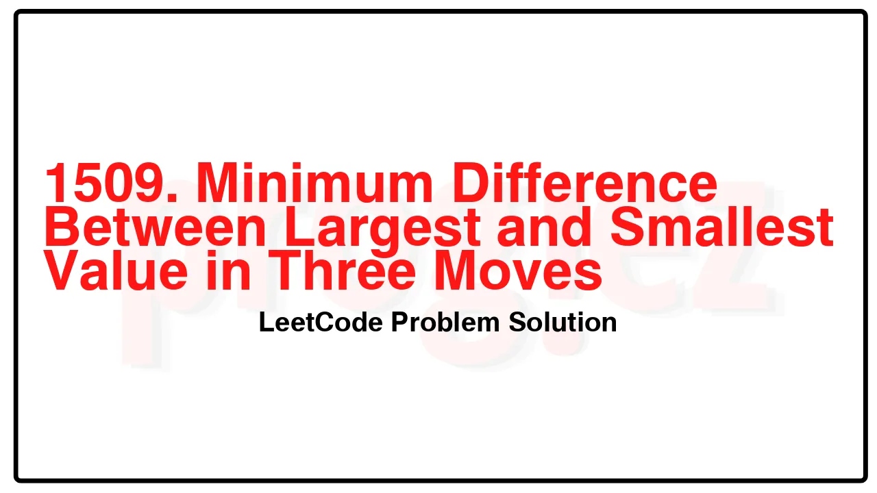 1509. Minimum Difference Between Largest and Smallest Value in Three Moves LeetCode Solution image
