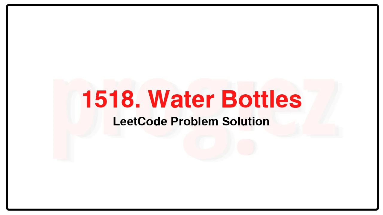 1518. Water Bottles LeetCode Solution image