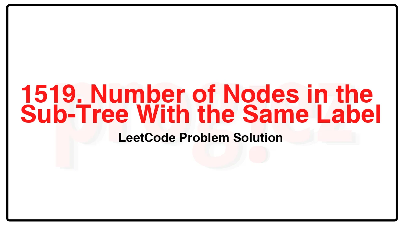 1519. Number of Nodes in the Sub-Tree With the Same Label LeetCode Solution image