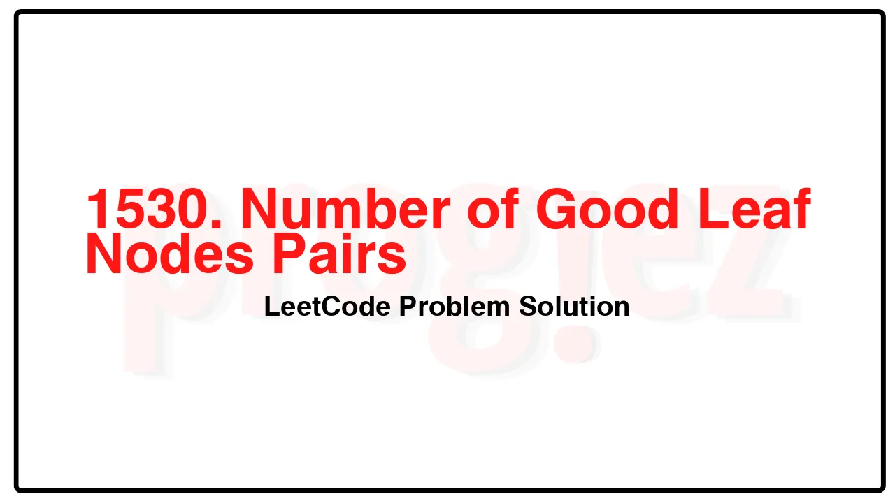 1530. Number of Good Leaf Nodes Pairs LeetCode Solution image