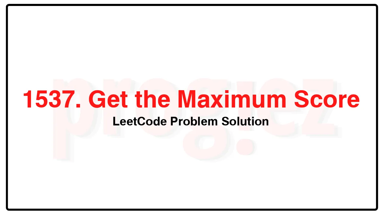 1537. Get the Maximum Score LeetCode Solution image