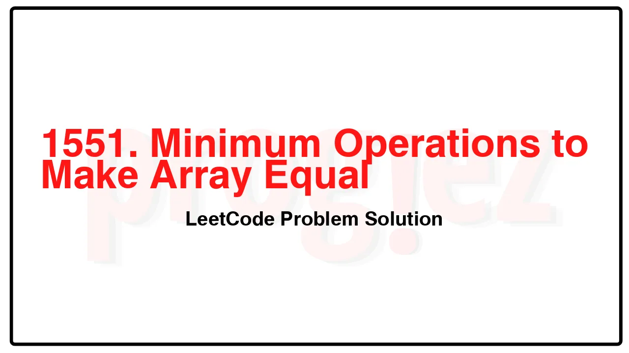1551. Minimum Operations to Make Array Equal LeetCode Solution image