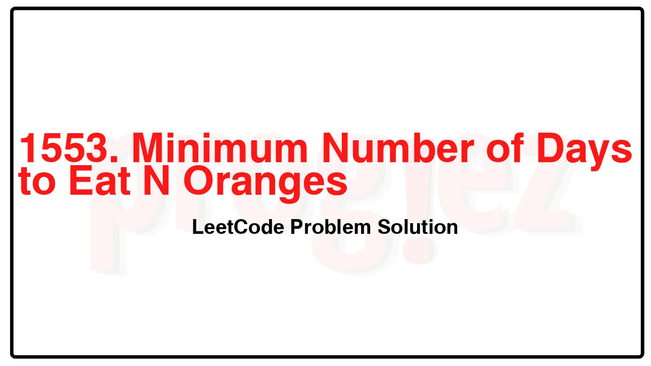 1553. Minimum Number of Days to Eat N Oranges LeetCode Solution image