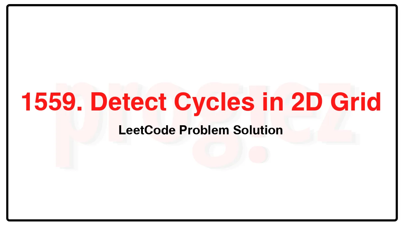 1559. Detect Cycles in 2D Grid LeetCode Solution image